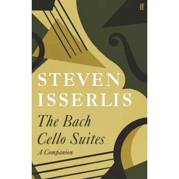 The Bach Cello Suites - Isserlis, Steven [EN] (2021, Firma, Faber & Faber)
