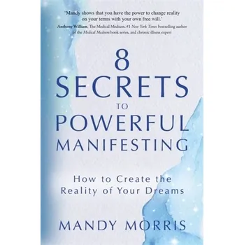Osobní rozvoj 8 Secrets to Powerful Manifesting - Morris, Mandy