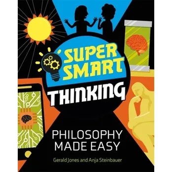 Super Smart Thinking: Philosophy Made Easy - Jones, Gerald; Hayward, Jeremy W.; Cardinal, Dan