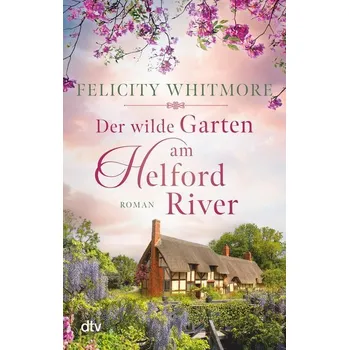 Der wilde Garten am Helford River - Whitmore, Felicity [DE] (2023, Brožovaná / brožovaná, dtv Verlagsgesellschaft)
