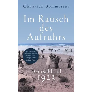 Im Rausch des Aufruhrs - Bommarius, Christian [DE] (2023, Brožovaná / brožovaná, dtv Verlagsgesellschaft)