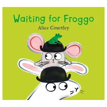 Waiting For Froggo - Courtley, Alice [EN] (2024, Brožovaná, Hachette Children's Group)