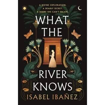 What the River Knows - Ibanez, Isabel