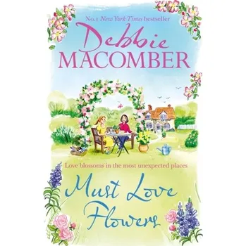 Beletrie pro dospělé Must Love Flowers - Debbie Macomber [EN] (2024, Brožovaná / brožovaná, Little, Brown Book Group)