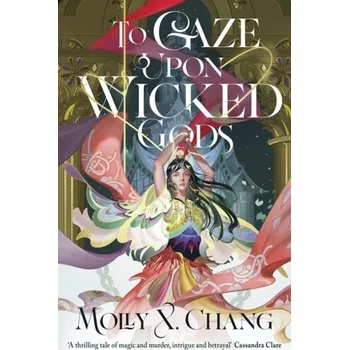 Beletrie pro dospělé To Gaze Upon Wicked Gods - Chang Molly X. [EN] (2024, Firma, Penguin Random House Children's UK)