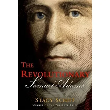 The Revolutionary: Samuel Adams - Schiff Stacy