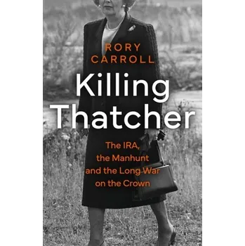 Populárně naučná literatura pro dospělé Killing Thatcher - Rory Carroll [EN] (2023, Brožovaná, HarperCollins Publishers)