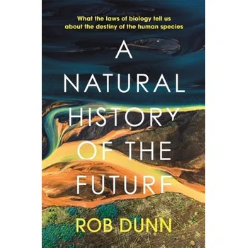 A Natural History of the Future - Rob Dunn [EN] (2022, Firma, John Murray Press)