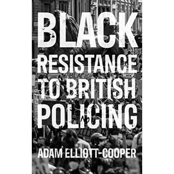 Black Resistance to British Policing - Elliott-Cooper, Adam [EN] (2021, Měkká, Manchester University Press)