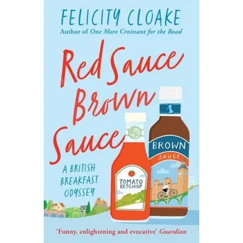 Populárně naučná literatura pro dospělé Red Sauce Brown Sauce - Cloake, Felicity [EN] (2023, Brožovaná, HarperCollins Publishers)