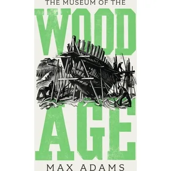 The Museum of the Wood Age - Adams, Max