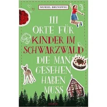 Cestování 111 Orte für Kinder im Schwarzwald, die man gesehen haben muss - Brunswig, Muriel [DE] (2022, Měkká, Emons Verlag)