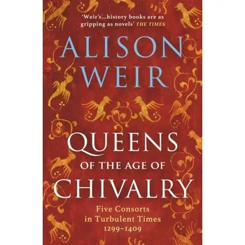 Cestování Queens of the Age of Chivalry - Alison Weir