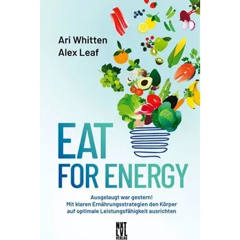 Eat for Energy - Whitten, Ari; Leaf, M.S., Alex [DE] (2023, Firma, Next Level Verlag)