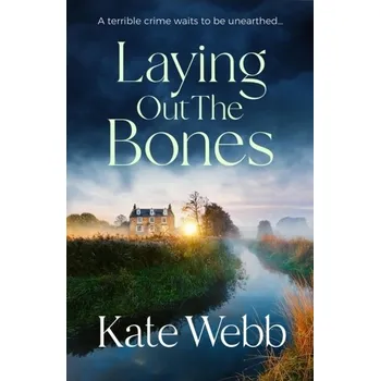 Laying Out the Bones - Loe, Louise; Barker, Caroline; Brady, Kate; Cox, Margaret; Webb, Helen