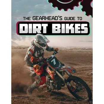Bystrá hlava The Gearhead's Guide to Dirt Bikes - Amstutz, Lisa J. [EN] (2024, Brožovaná, Capstone Global Library Ltd)