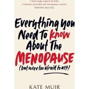 Everything You Need to Know About the Menopause (but were too afraid to ask) - Muir, Kate