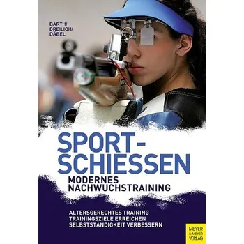 Sportschießen - Modernes Nachwuchstraining - Dreilich, Beate