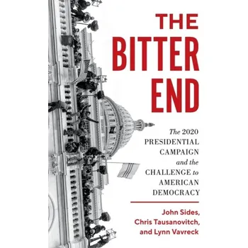 The Bitter End - Sides, John; Tesler, Michael; Vavreck, Lynn