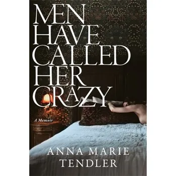 Literární biografie Men Have Called Her Crazy - Tendler, Anna Marie [EN] (2024, Brožovaná, Bonnier Books UK)