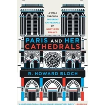 Kniha Paris and Her Cathedrals - Hill, Graham; Bloch, Howard