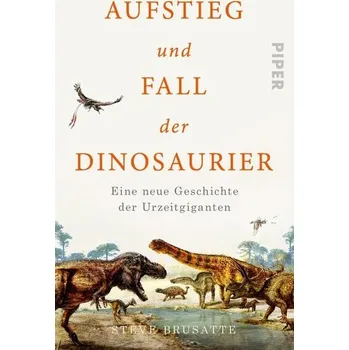 Příroda Aufstieg und Fall der Dinosaurier - Brusatte, Steve [DE] (2020, Taschenbuch, Piper Verlag GmbH)