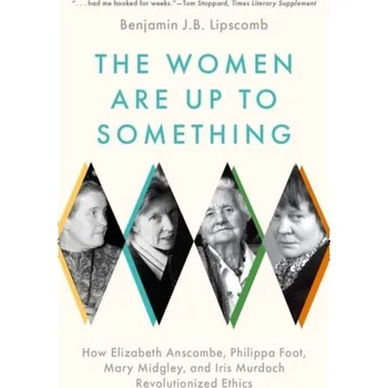 The Women Are Up to Something - Lipscomb, Benjamin J.B. (Professor of Philosophy and Director of the Honors Program, Professor of Philosophy and Directo [EN] (2024, Brožovaná, Oxford University Press Inc)