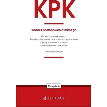 KPK. Kodeks postępowania karnego oraz ustawy towarzyszące wyd. 13 - opracowanie zbiorowe