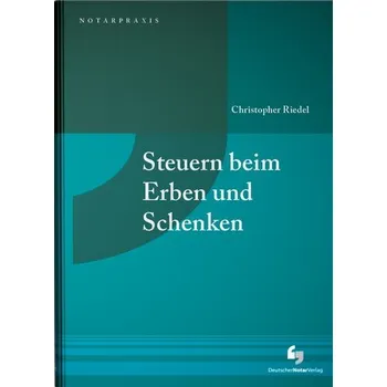 Steuern beim Erben und Schenken - Riedel, Christopher [DE] (2024, Firma, Deutscher Notarverlag)