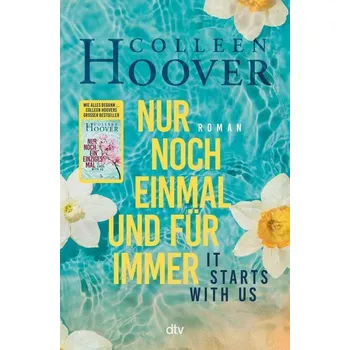 It starts with us - Nur noch einmal und für immer - Colleen Hoover [DE] (2022, Firma, dtv Verlagsgesellschaft)