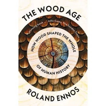Populárně naučná literatura pro dospělé The Wood Age - Ennos, Roland; Johnson, Magnus [EN] (2022, Měkká, HarperCollins Publishers)