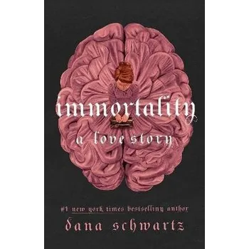 Immortality: A Love Story - Schwartz, Dana