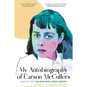 Literární biografie My Autobiography of Carson McCullers - Shapland, Jenn [EN] (2022, Soft, Little, Brown Book Group)