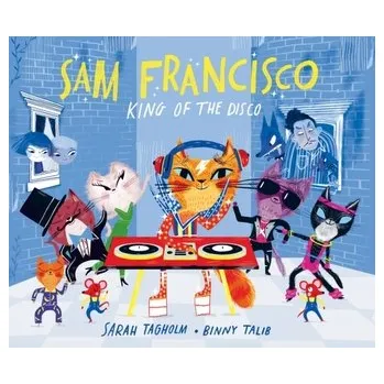 První čtění Sam Francisco, King of the Disco - Tagholm, Sarah [EN] (2024, Brožovaná, HarperCollins Publishers)