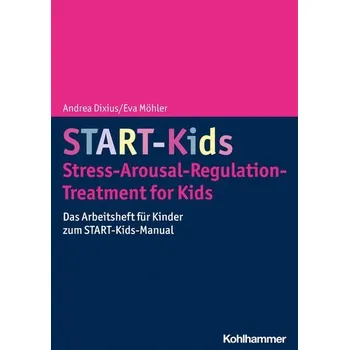 START-Kids - Stress-Arousal-Regulation-Treatment for Kids - Dixius, Andrea [DE] (2023, Brožovaná, Kohlhammer W.)