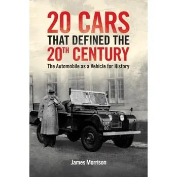 Populárně naučná literatura pro dospělé Twenty Cars that Defined the 20th Century - Morrison James [EN] (2024, Brožovaná, Austin Macauley Publishers)