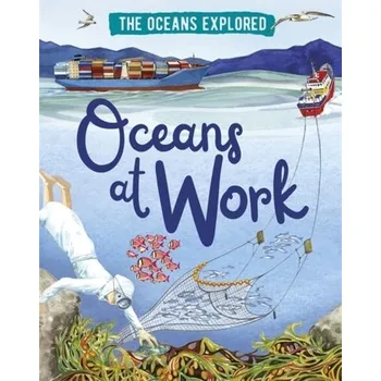 Cestování The Oceans Explored: Oceans at Work - Martin, Claudia [EN] (2021, Soft, Hachette Children's Group)
