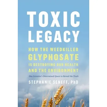 Toxic Legacy - Seneff, Stephanie [EN] (2023, Brožovaná, Chelsea Green Publishing Co)