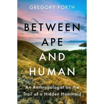 Příroda Between Ape and Human - Forth, Gregory L.
