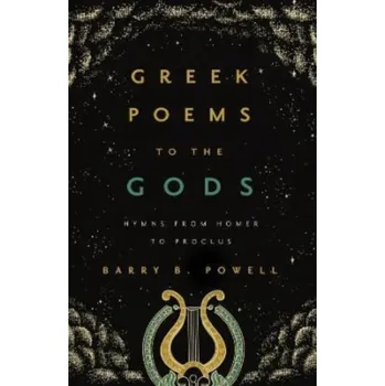 Greek Poems to the Gods - Powell, Barry B.