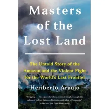 Populárně naučná literatura pro dospělé Masters of the Lost Land - Heriberto Araujo, Juan Pablo Cardenal