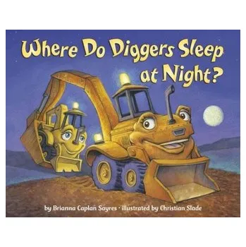 Where Do Diggers Sleep at Night? - Sayres, Brianna Caplan