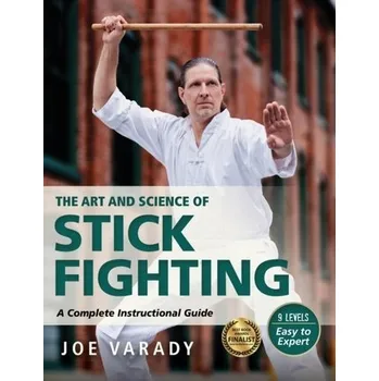 The Art and Science of Stick Fighting - Varady, Joe [EN] (2022, Firma, YMAA Publication Center)