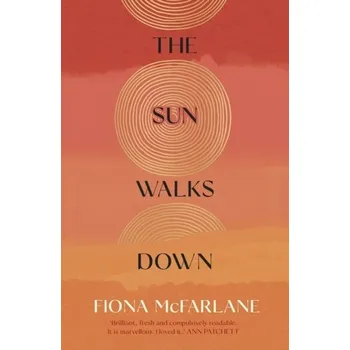 Populárně naučná literatura pro dospělé The Sun Walks Down - Fiona McFarlane [EN] (2023, Firma, Hodder & Stoughton)