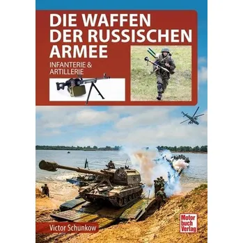 Die Waffen der Russischen Armee - Schunkow, Viktor [DE] (2023, Firma, Motorbuch Verlag)