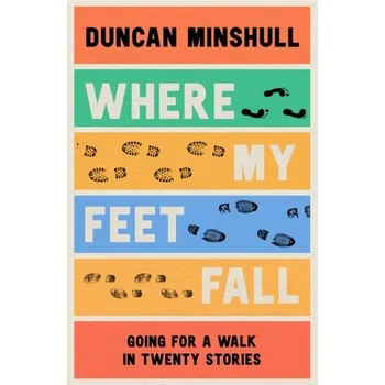 Populárně naučná literatura pro dospělé Where My Feet Fall - Minshull, Duncan [EN] (2023, Brožovaná, HarperCollins Publishers)