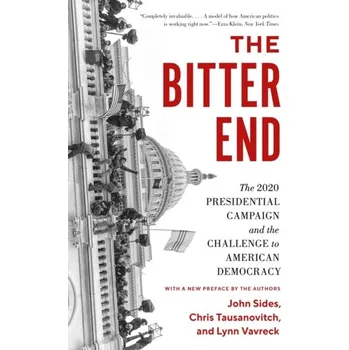 The Bitter End - Sides, John; Tesler, Michael; Vavreck, Lynn [EN] (2023, Brožovaná / brožovaná, Princeton University Press)