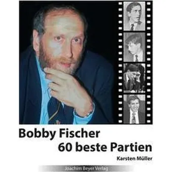 Bobby Fischer 60 beste Partien - Müller, Karsten [DE] (2022, Brožovaná, Beyer, Joachim Verlag)