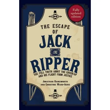 The Escape of Jack the Ripper - Hainsworth, Jonathan; Ward-Agius, Christine [EN] (2021, Soft, Amberley Publishing)