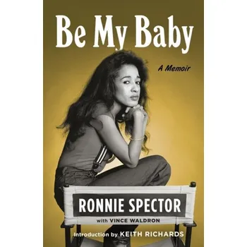 Literární biografie Be My Baby - Spector, Ronnie [EN] (2023, Brožovaná, Henry Holt and Co.)